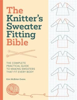 The Knitter'S Sweater Fitting Bible: The Complete Practical Guide to Making Sweaters That Fit Every Body - Kim Mcbrien Evans
