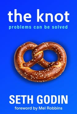 The Knot Problems Can Be Solved - Seth Godin