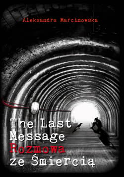 The Last Message Rozmowa ze śmiercią - Aleksandra Marcinowska
