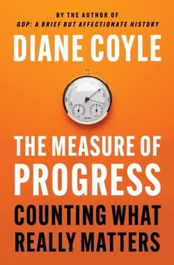 The Measure of Progress. Counting What Really Matters - Diane Coyle