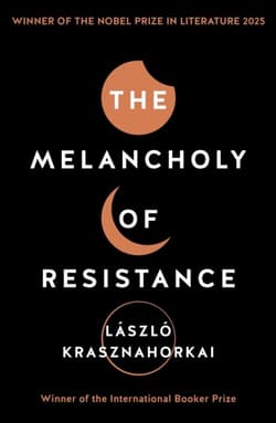 The Melancholy of Resistanc - László Krasznahorkai