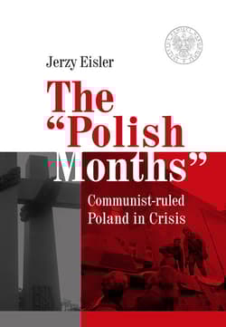 The “Polish Months” Communist-ruled Poland in Crisis - Eisler Jerzy
