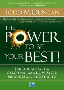 The Power to Be Your Best Jak odnaleźć to, czego naprawdę w życiu pragniesz… i dostać to. - Todd Duncan