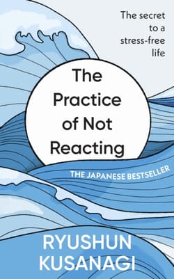 The Practice of Not Reacting - Ryushun Kusanagi