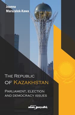The Republic of Kazakhstan Parliament, election and democracy issues - Joanna Marszałek-Kawa