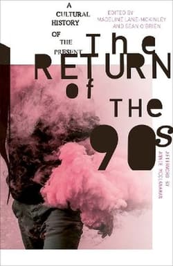 The Return of the 90s. A Cultural History of the Present