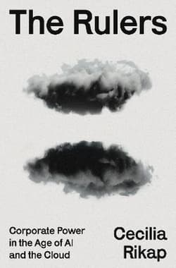 The Rulers. Corporate Power in the Age of AI and the Cloud - Cecilia Rikap