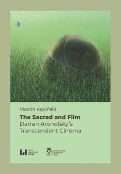 The Sacred and Film Darren Aronofsky’s Transcendent Cinema - Marcin Kępiński