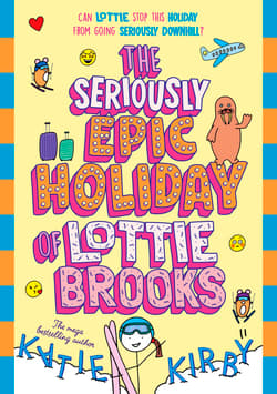 The Seriously Epic Holiday of Lottie Brooks - Katie Kirby