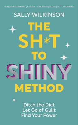 The Sh*t to Shiny Method - Sally Wilkinson