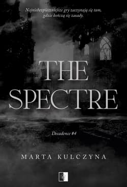 The Spectre. Decadence. Tom 4 - Marta Kulczyna