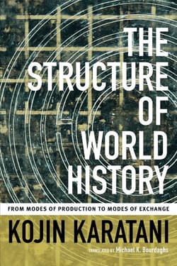 The Structure of World History From Modes of Production to Modes of Exchange - Karatani Kojin