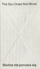 The Sun Does Not Move / Słońce nie porusza się - R. H. Quaytman, Daniel Muzyczuk, Jarosław Suchan