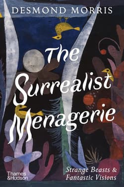 The Surrealist Menagerie - Desmond Morris