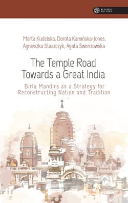 The Temple Road Towards a Great India Birla Mandirs as Atrategy for Reconstructing Nation anf Tradition - Staszczyk Agnieszka