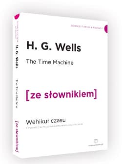 The Time Machine / Wehikuł czasu z podręcznym słownikiem angielsko-polskim (dodruk 2019) - H.G. Wells