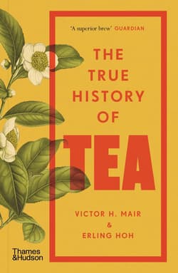 The True History of Tea - Erling Hoh, Victor H. Mair