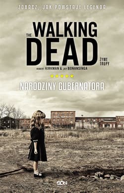 The Walking Dead 1. Żywe Trupy. Narodziny Gubernatora - Kirkman Robert