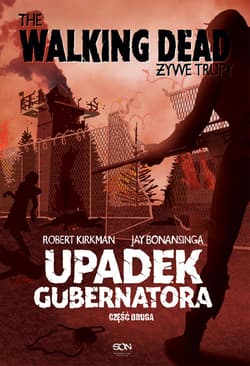 The Walking Dead Żywe Trupy Upadek Gubernatora Część druga - Kirkman Robert, Jay Bonansinga