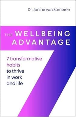 The Wellbeing Advantage. 7 transformative habits to thrive in work and life - Janine van Someren