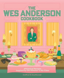 The Wes Anderson Cookbook - Michelle Anderson