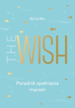 The Wish Poradnik spełniania marzeń - Bill Griffin