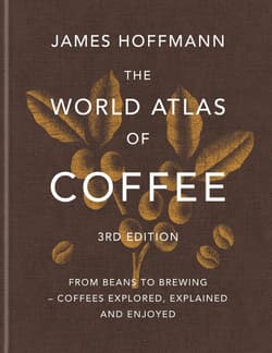 The World Atlas of Coffee. From beans to brewing – coffees explored, explained and enjoyed wer. angielska - James Hoffmann