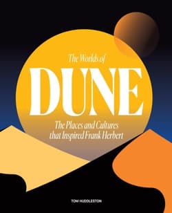 The Worlds of Dune. The Places and Cultures that Inspired Frank Herbert wer. angielska - Tom Huddleston