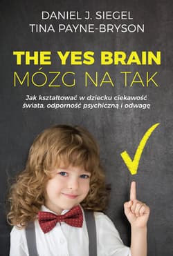 The Yes Brain Mózg na Tak - Siegel Daniel J., Tina Payne  Bryson