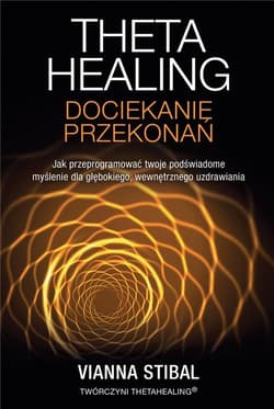 Theta Healing Dociekanie przekonań - Vianna Stibal