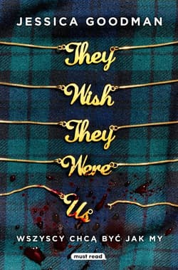 They Wish They Were Us Wszyscy chcą być jak my - Jessica Goodman