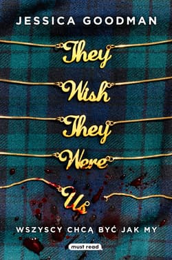 They Wish They Were Us Wszyscy chcą być jak my - Jessica Goodman