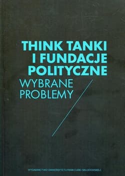 Think Tanki i fundacje polityczne Wybrane problemy - red. Wojciech Ziętara