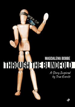 Through the blindfold.  A story inspired by true events - Magdalena Bobbe