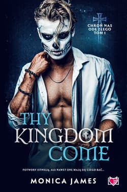 Thy Kingdom Come. Chroń nas ode złego. Tom 1 - Monica James
