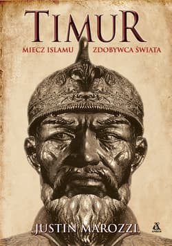 Timur. Miecz islamu. Zdobywca Świata - Justin Marozzi