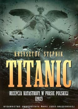 Titanic Recepcja katastrofy w prasie polskiej 1912 - Stępnik Krzysztof