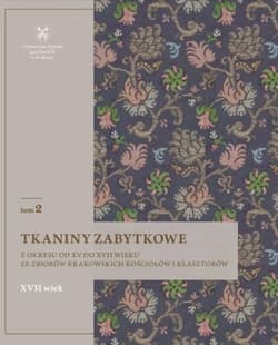 Tkaniny zabytkowe z okresu od XV do XVII wieku Tom 2 ze zbiorów krakowskich kościołów i klasztorów - Natalia Krupa