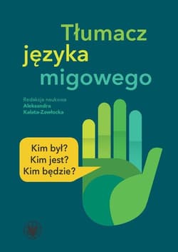 Tłumacz języka migowego Kim był? Kim jest? Kim będzie? - Kalata-Zawłocka Aleksandra