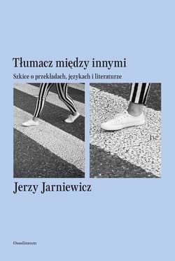Tłumacz między innymi Szkice o przekładach, językach i literaturze - Jerzy Jarniewicz
