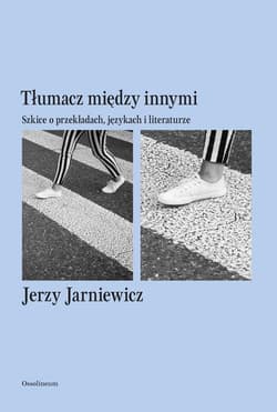 Tłumacz między innymi Szkice o przekładach, językach i literaturze - Jerzy Jarniewicz