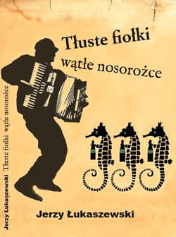 Tłuste fiołki, wątłe nosorożce - Jerzy Łukaszewski