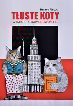 Tłuste koty wymiaru sprawiedliwości i… - Henryk Piecuch