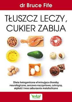 Tłuszcz leczy cukier zabija - Bruce Fife