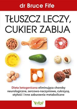Tłuszcz leczy, cukier zabija - Bruce Fife