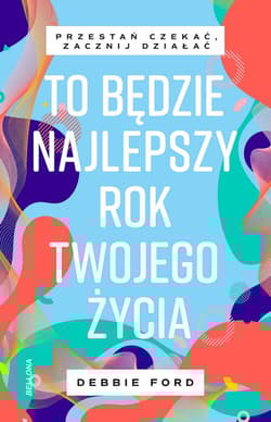 To będzie najlepszy rok twojego życia - Debbie Ford
