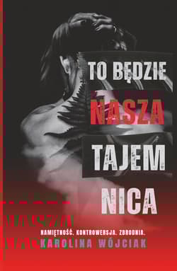 To będzie nasza tajemnica - Karolina Wójciak