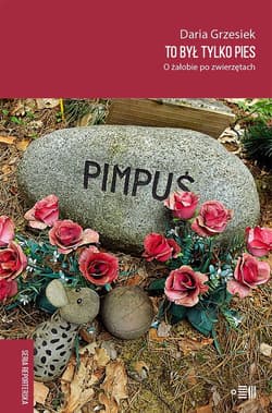 To był tylko pies O żałobie po zwierzętach - Daria Grzesiek