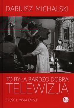 To była bardzo dobra telewizja. Część 1: Misja emisji - Dariusz Michalski