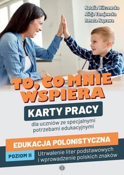 To, co mnie wspiera Karty pracy dla uczniów ze specjalnymi potrzebami edukacyjnymi Edukacja polonistyczna Poziom II: Utrwalenie liter podstawowych i wprowadzenie polskich znaków - Naprawa Renata, Tanajewska Alicja